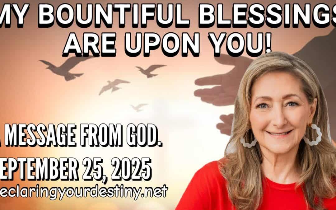 My Bountiful Blessings Are Upon You