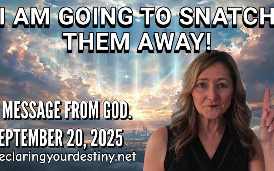 I Am Going to Snatch Them Away!