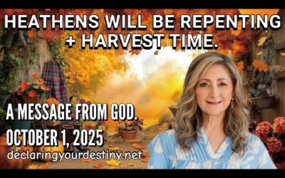 HEATHENS WILL BE REPENTING + HARVEST TIME – A MESSAGE FROM GOD – 10/01/25