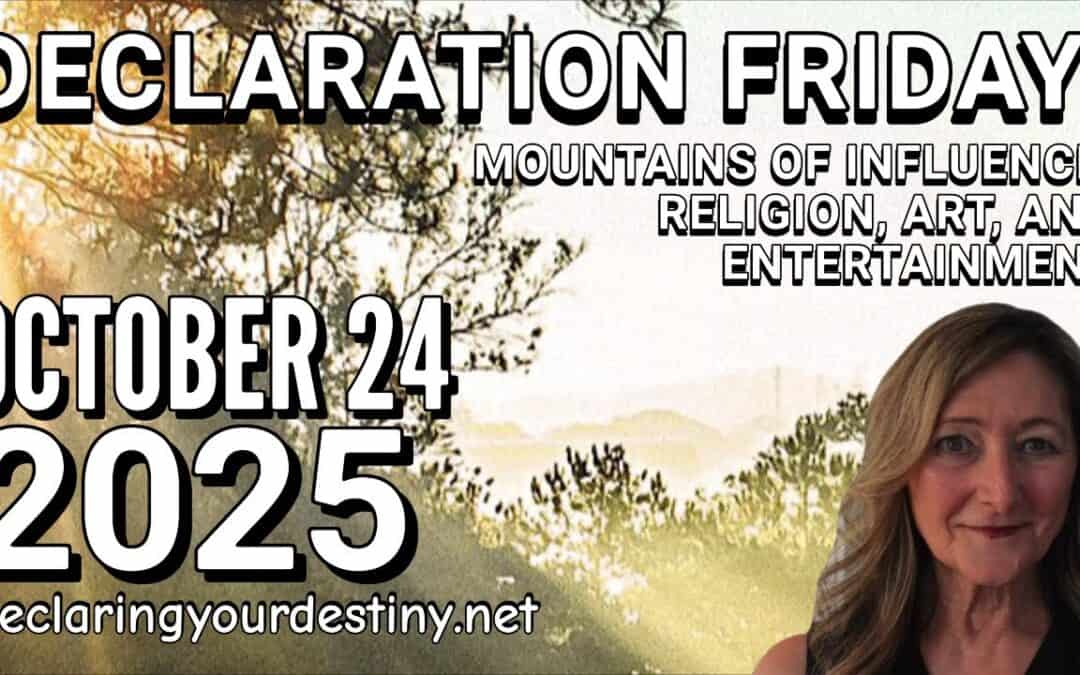 DECLARATION FRIDAY | MOUNTAINS OF INFLUENCE, RELIGION, ART AND ENTERTAINMENT – 10/24/25