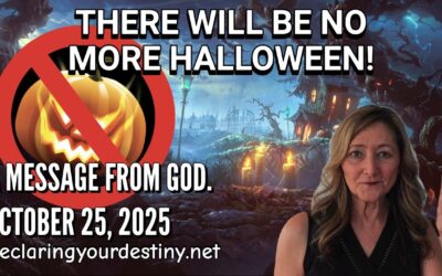 THERE WILL BE NO MORE HALLOWEEN! – A MESSAGE FROM GOD – 10/25/25