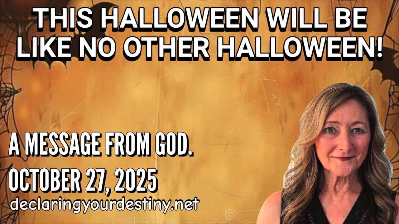 THIS HALLOWEEN WILL BE LIKE NO OTHER HALLOWEEN – A MESSAGE FROM GOD – 10/27/25