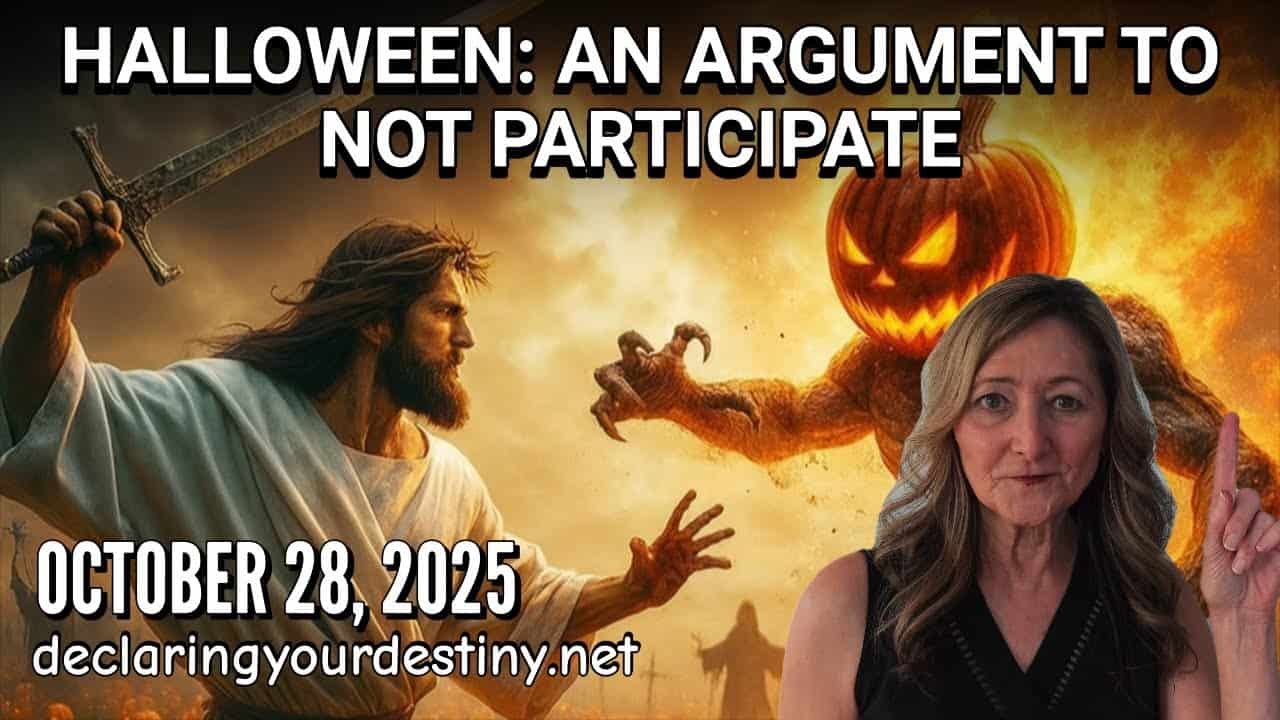 HALLOWEEN: AN ARGUMENT TO NOT PARTICIPATE – DECLARING YOUR DESTINY – 10/28/25