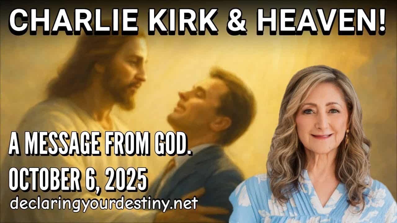 CHARLIE KIRK & HEAVEN – A MESSAGE FROM GOD – 10/06/25
