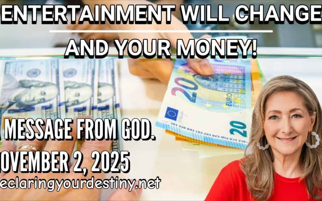 ENTERTAINMENT WILL CHANGE; AND YOUR MONEY! – A MESSAGE FROM GOD – 11/2/25