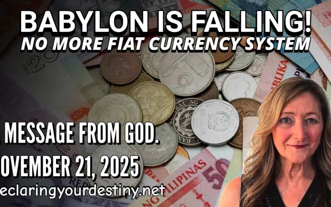 BABYLON IS FALLING! NO MORE FIAT CURRENCY SYSTEM – A MESSAGE FROM GOD – 11/21/25