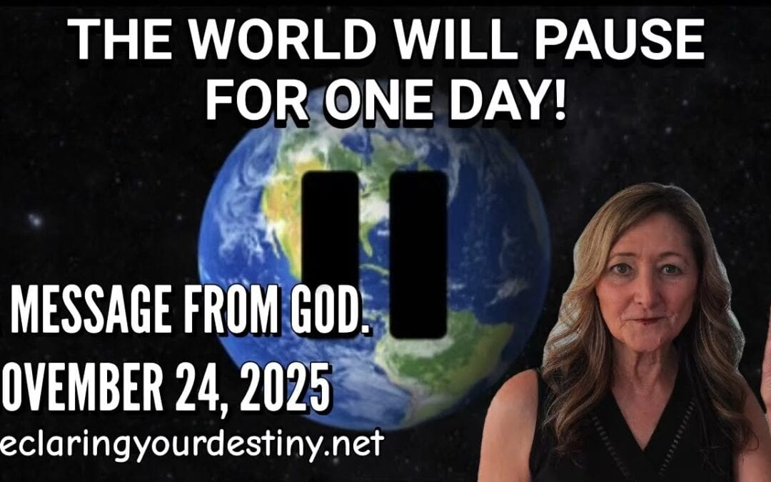 THE WORLD WILL PAUSE FOR ONE DAY! – A MESSAGE FROM GOD – 11/24/25