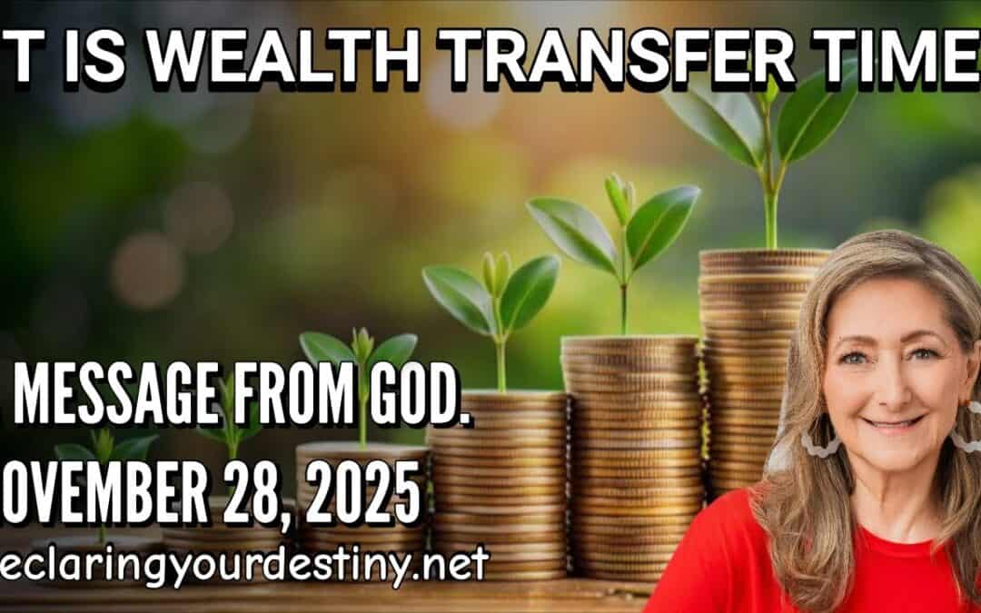 IT IS WEALTH TRANSFER TIME! – A MESSAGE FROM GOD – 11/28/25