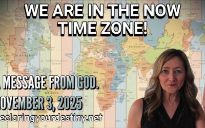 WE ARE IN THE NOW TIME ZONE! – A MESSAGE FROM GOD – 11/9/25