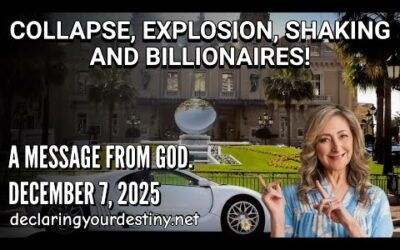 COLLAPSE, EXPLOSION, SHAKING & BILLIONAIRES! – A MESSAGE FROM GOD – 12/7/25