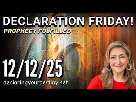 DECLARATION FRIDAY – PROPHECY FULFILLED – 12/12/25