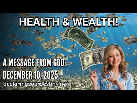 HEALTH AND WEALTH – A MESSAGE FROM GOD – 12/10/25