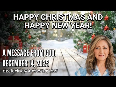 HAPPY CHRISTMAS AND HAPPY NEW YEAR – A MESSAGE FROM GOD – 12/14/25