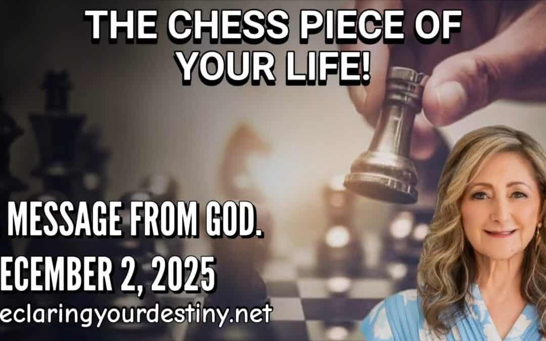 THE CHESSPIECE OF YOUR LIFE! – A MESSAGE FROM GOD – 12/2/25