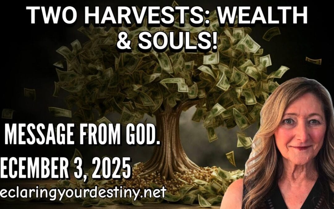 TWO HARVESTS: WEALTH + SOULS! – A MESSAGE FROM GOD – 12/3/25