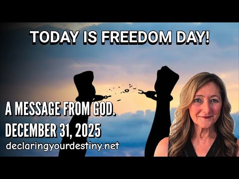 TODAY IS FREEDOM DAY! – A MESSAGE FROM GOD – 12/31/25