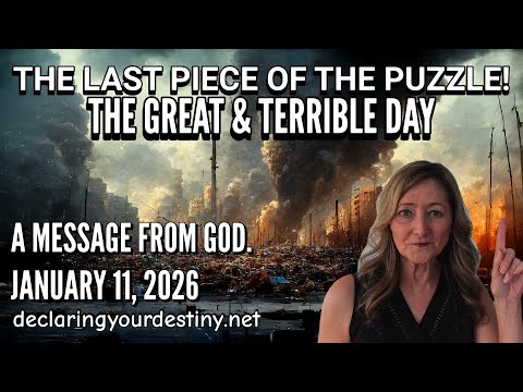 THE LAST PIECE OF THE PUZZLE! – THE GREAT & TERRIBLE DAY OF THE LORD! – A MESSAGE FROM GOD – 1/11/26