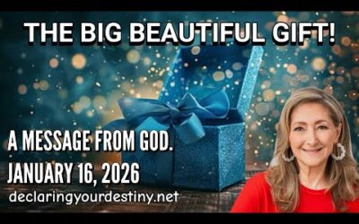 THE BIG BEAUTIFUL GIFT – A MESSAGE FROM GOD – 1/16/26