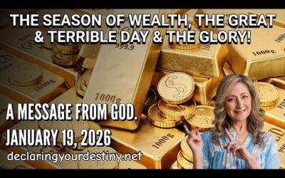 THE SEASON OF WEALTH, THE GREAT & TERRIBLE DAY & THE GLORY – A MESSAGE FROM GOD – 1/19/26