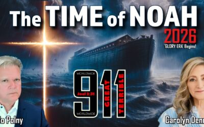 2026 – THE TIME OF NOAH, GOD’S 911 WORLDWIDE WRATH & GLORY