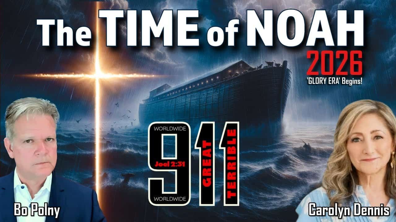 2026 – THE TIME OF NOAH, GOD’S 911 WORLDWIDE WRATH & GLORY