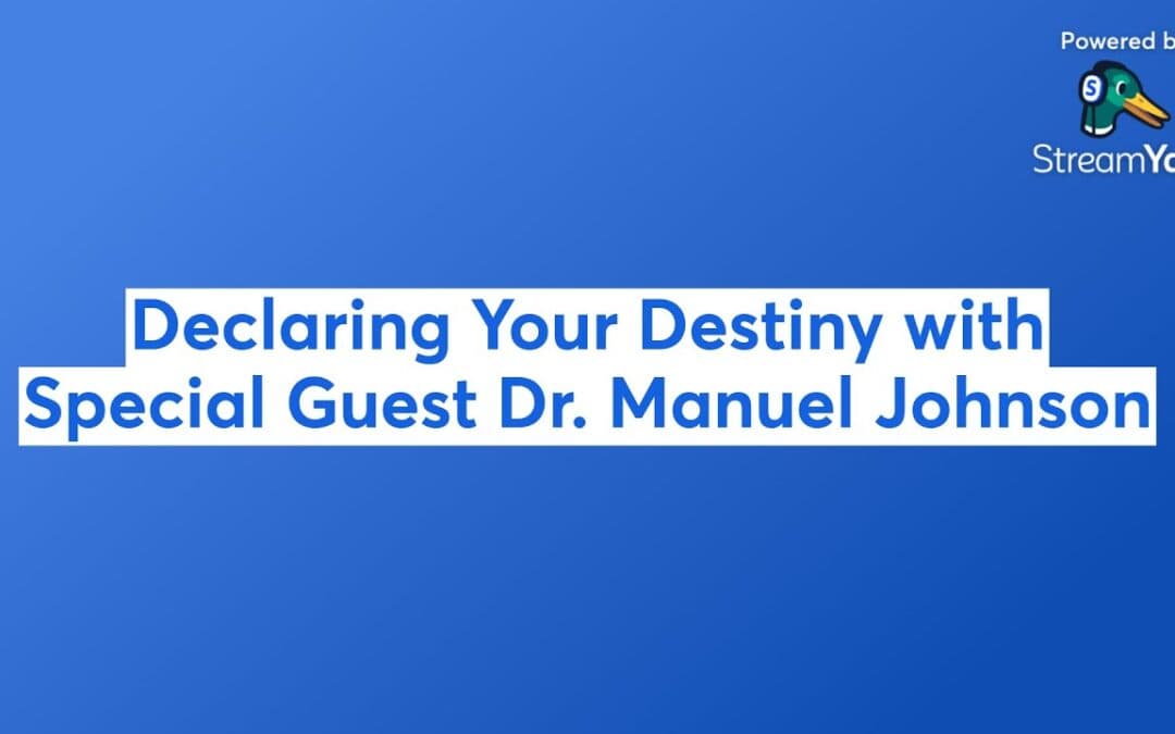 Declaring Your Destiny with Special Guest Dr. Manuel Johnson