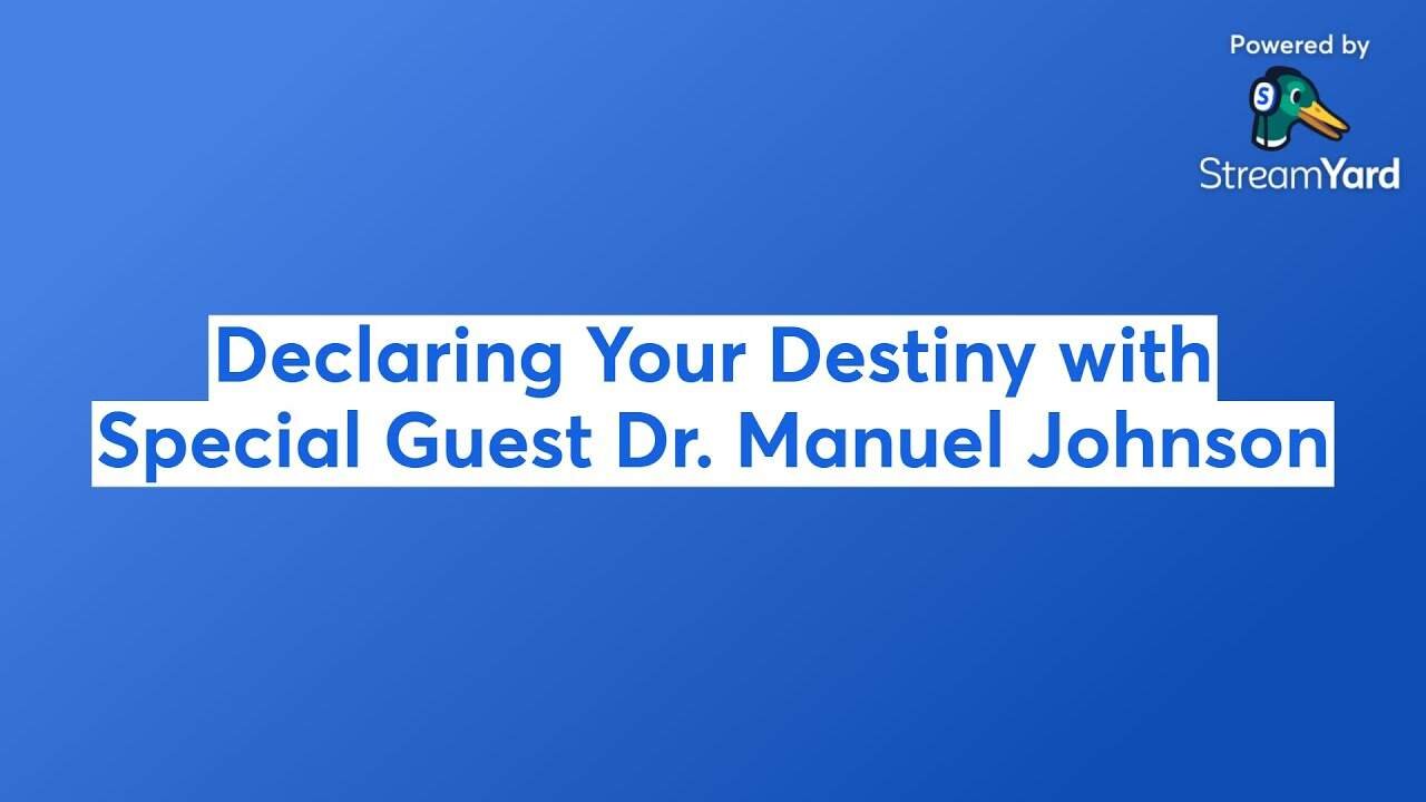 Declaring Your Destiny with Special Guest Dr. Manuel Johnson