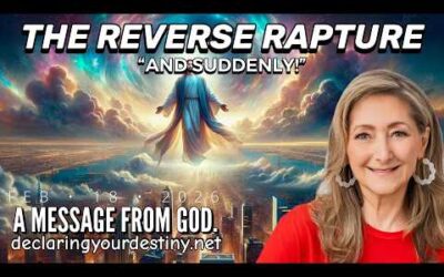 “AND SUDDENLY!” – THE REVERSE RAPTURE – A MESSAGE FROM GOD – 2/18/26
