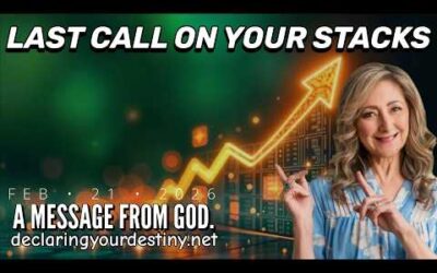 LAST CALL ON YOUR STACKS – A MESSAGE FROM GOD – 2/21/26