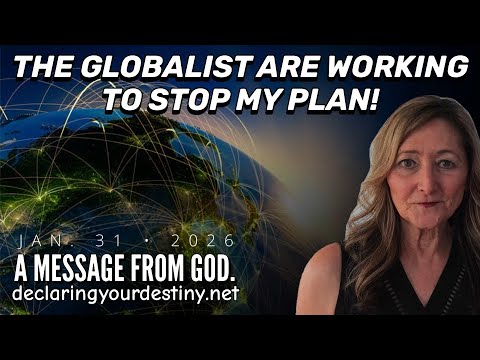 THE GLOBALISTS ARE WORKING TO STOP MY PLAN! – A MESSAGE FROM GOD – 1/31/26