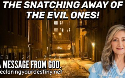 THE SNATCHING OF THE EVIL ONES! – A MESSAGE FROM GOD – 2/25/26