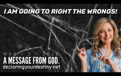 I AM GOING TO RIGHT THE WRONGS! – A MESSAGE FROM GOD – 3/2/26