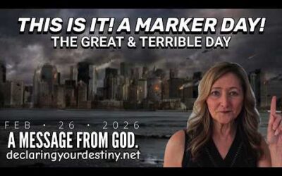 THIS IS IT! – A MARKER DAY; THE GREAT & TERRIBLE DAY – A MESSAGE FROM GOD – 2/26/26