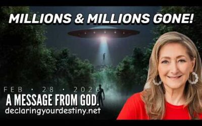 MILLIONS & MILLIONS GONE! – A MESSAGE FROM GOD – 2/28/26