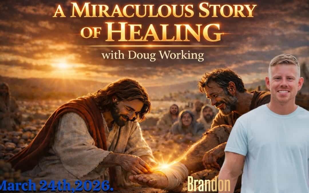 MIRACULOUS STORY OF HEALING with Doug Working