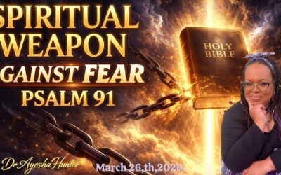 SPIRITUAL WEAPON AGAINST FEAR PSALM: 91