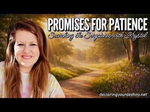 PROMISES FOR PATIENCE – Searching the Scriptures with Krystal – 4/9/26