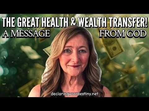 THE GREAT HEALTH & WEALTH TRANSFER – A MESSAGE FROM GOD – 4-5/26