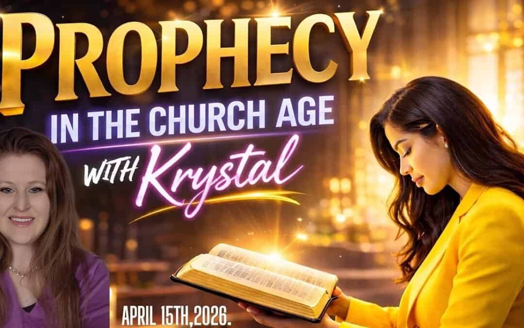 PROPHECY IN THE CHURCH AGE with Krystal