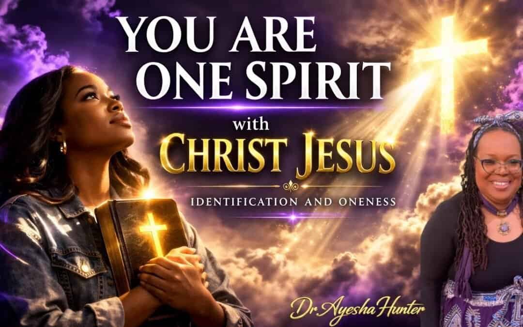 YOU ARE ONE SPIRIT with CHRIST JESUS (IDENTIFICATION & ONENESS)
