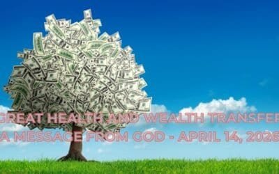 GREAT HEALTH AND WEALTH TRANSFER – A MESSAGE FROM GOD – APRIL 14, 2026