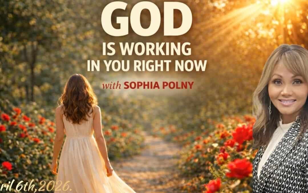 START YOUR DAY WITH THIS ” GOD IS WORKING IN YOU RIGHT NOW” with Sophia Polny