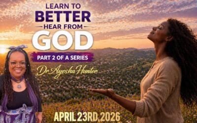 LEARN TO BETTER HEAR from GOD with Dr Ayesha Hunter PART 2 OF A SERIES