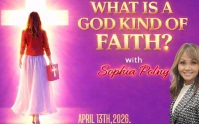 WHAT IS A GOD KIND OF FAITH with Sophia Polny