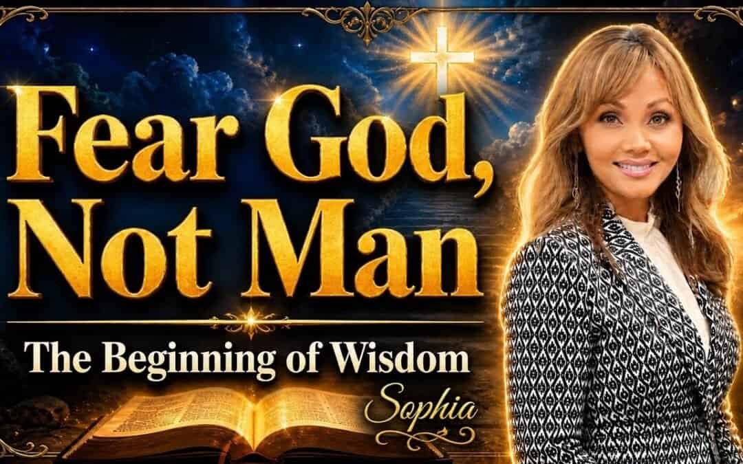 FEAR GOD NOT MAN (teaching) with Sophia