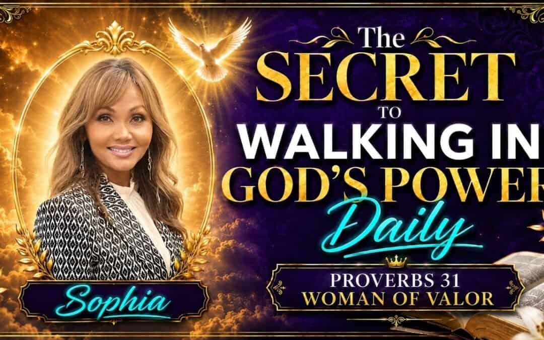 May 11 The Secret to Walking in God’s Power Daily Proverbs 31 Woman of Valor 1