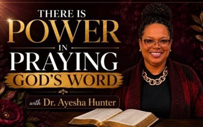 THERE IS POWER IN PRAYING GOD’S WORD with Dr. Ayesha Hunter