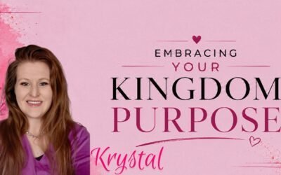 EMBRACING YOUR KINGDOM PURPOSE [study] with Krystal