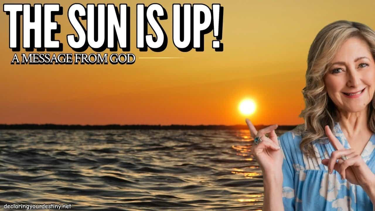 THE SUN IS UP! – A MESSAGE FROM GOD – 6/5/26