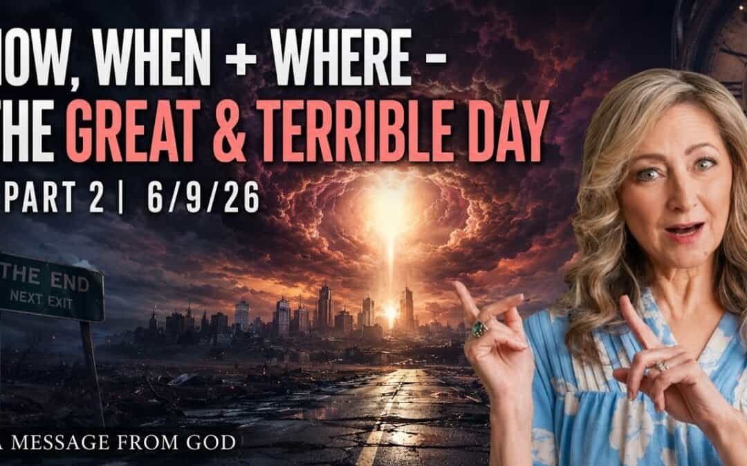 HOW, WHEN + WHERE – THE GREAT & TERRIBLE DAY | PART 2 | 6/9/26